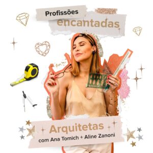 #profissoesencantadas: Arquitetas com Ana Tomich + Aline Zanoni