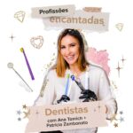 #profissoesencantadas: Dentistas com Ana Tomich + Patricia Zambonato
